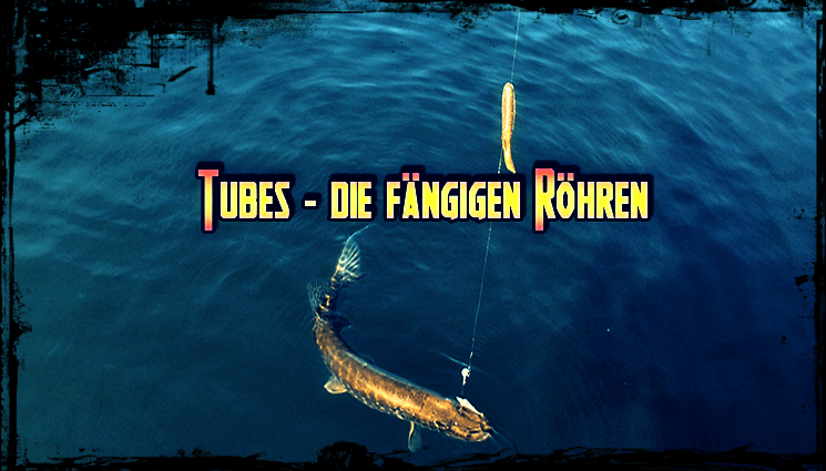 angeln mit tubes